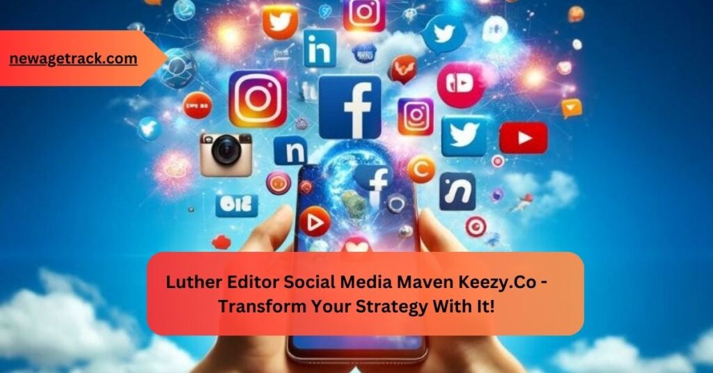 Luther Editor Social Media Maven Keezy.Co - Transform Your Strategy With It!