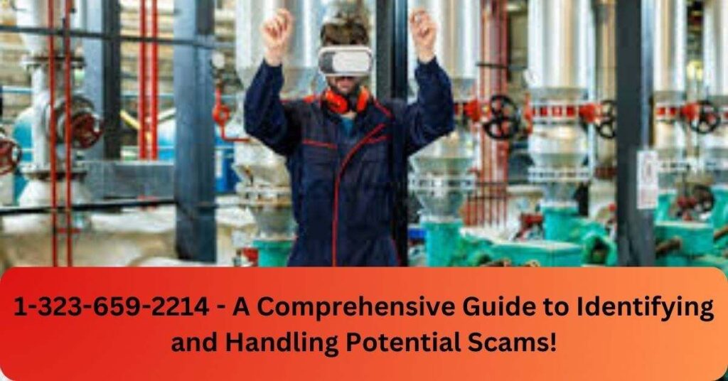 1-323-659-2214 - A Comprehensive Guide to Identifying and Handling Potential Scams!