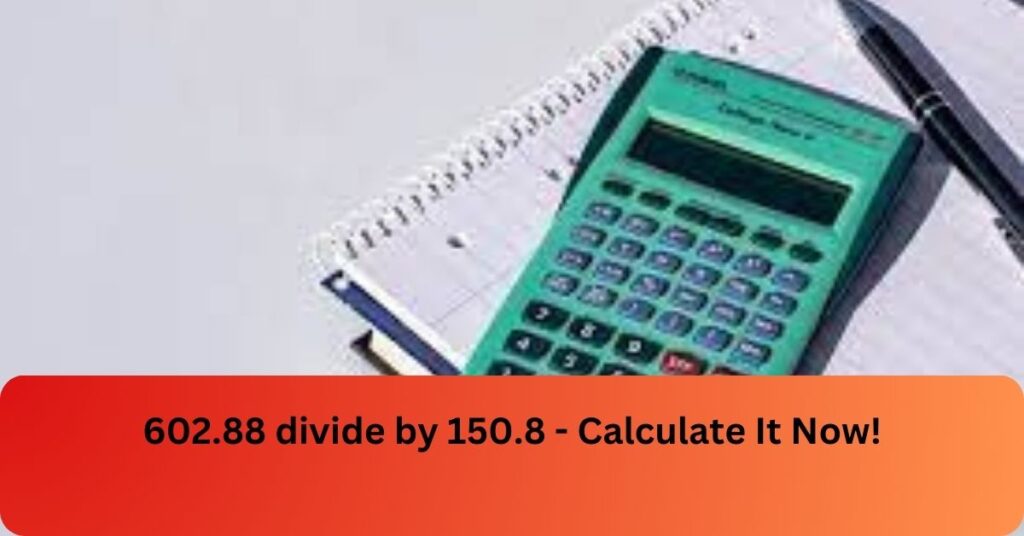 602.88 divide by 150.8 - Calculate It Now!