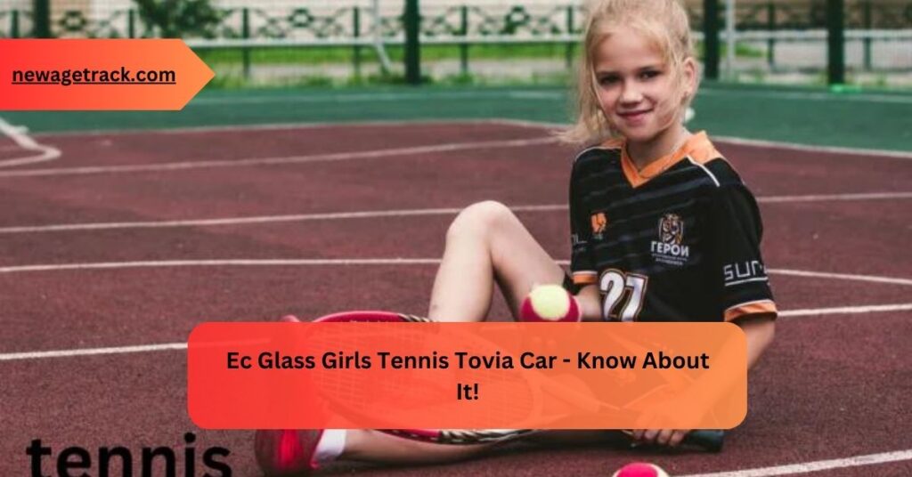 Ec Glass Girls Tennis Tovia Car -  Know About It!