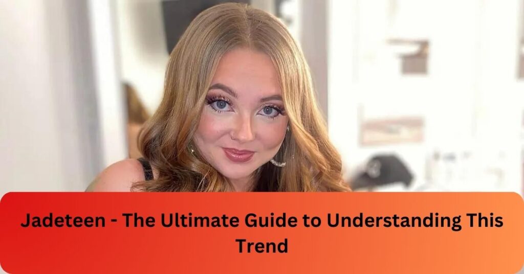 Jadeteen - The Ultimate Guide to Understanding This Trend!