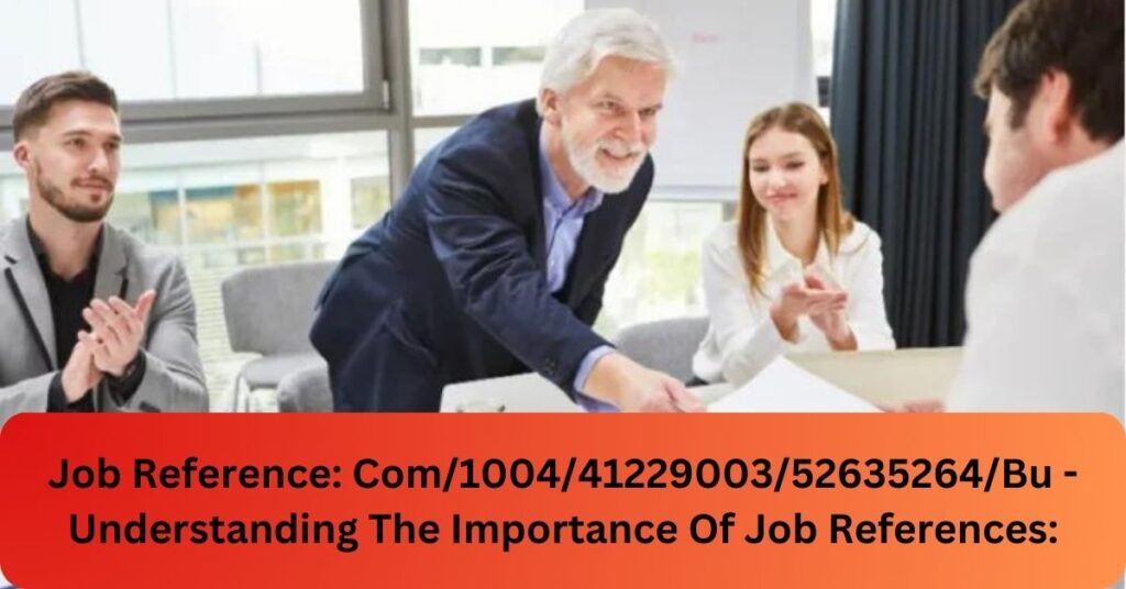 Job Reference: Com/1004/41229003/52635264/Bu - Understanding The Importance Of Job References!