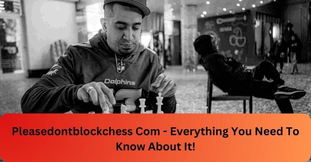 Pleasedontblockchess Com - Everything You Need To Know About It!