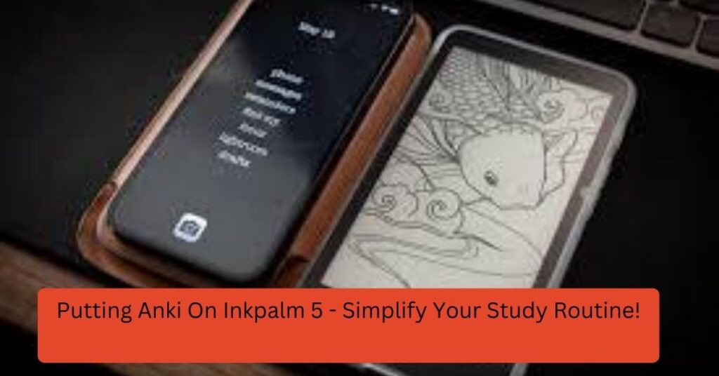 Putting Anki On Inkpalm 5 - Simplify Your Study Routine!