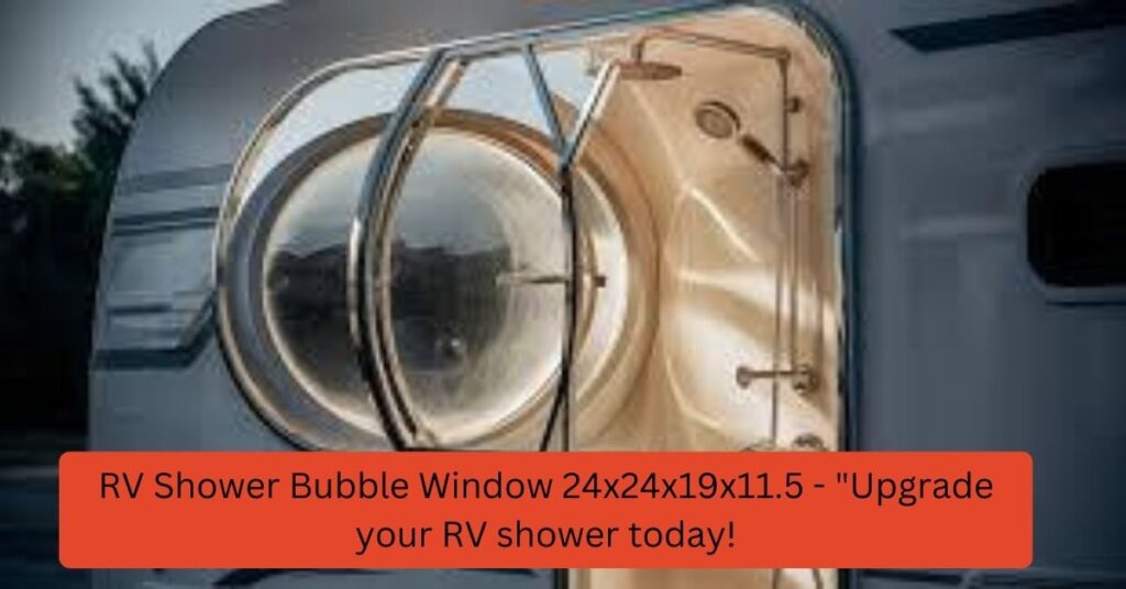 RV Shower Bubble Window 24x24x19x11.5 - Upgrade your RV shower today!