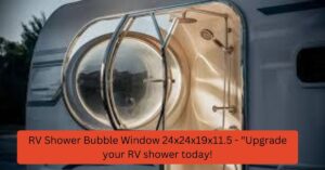 RV Shower Bubble Window 24x24x19x11.5 - Upgrade your RV shower today!