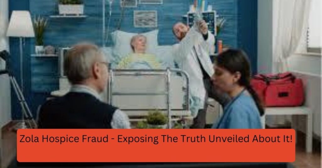 Zola Hospice Fraud - Exposing The Truth Unveiled About It!