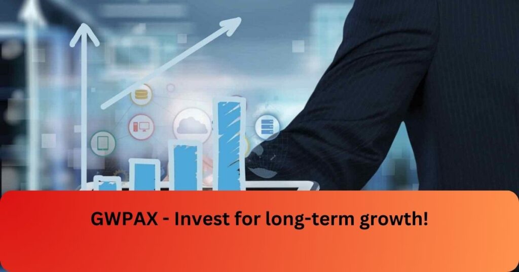 GWPAX - Invest for long-term growth!