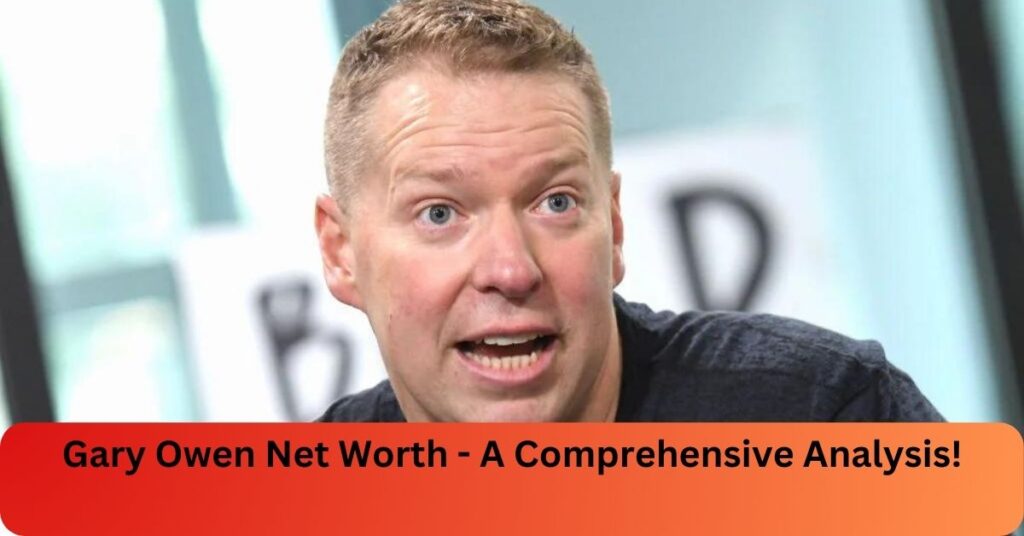 Gary Owen Net Worth - A Comprehensive Analysis!