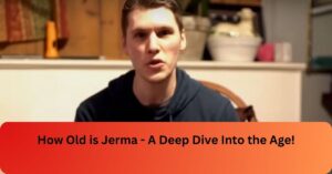 How Old is Jerma - A Deep Dive Into the Age!