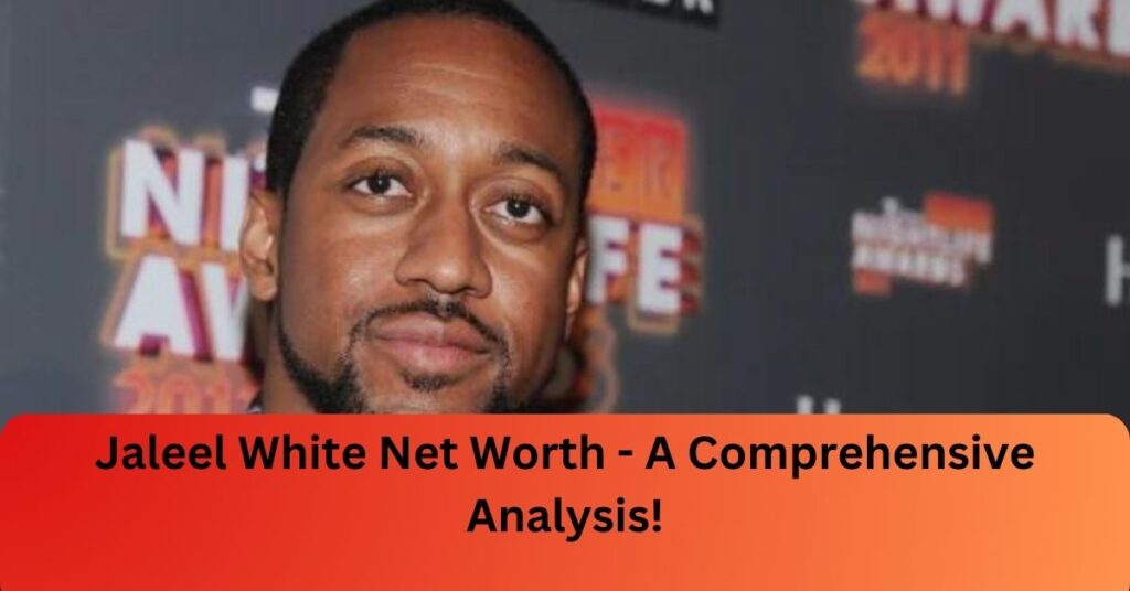 Jaleel White Net Worth - A Comprehensive Analysis!