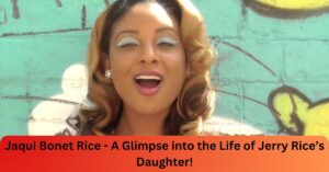 Jaqui Bonet Rice - A Glimpse into the Life of Jerry Rice’s Daughter!