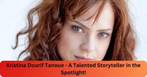 Kristina Dourif Tanoue - A Talented Storyteller in the Spotlight!