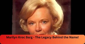 Marilyn Kroc Barg - The Legacy Behind the Name!