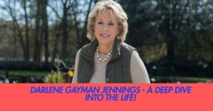 Darlene Gayman Jennings - A Deep Dive into the Life!