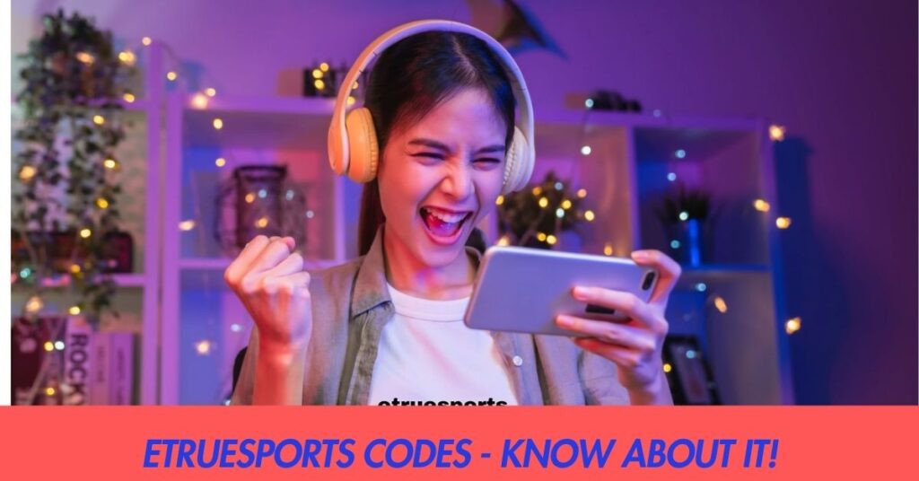 Etruesports Codes - Know About It!