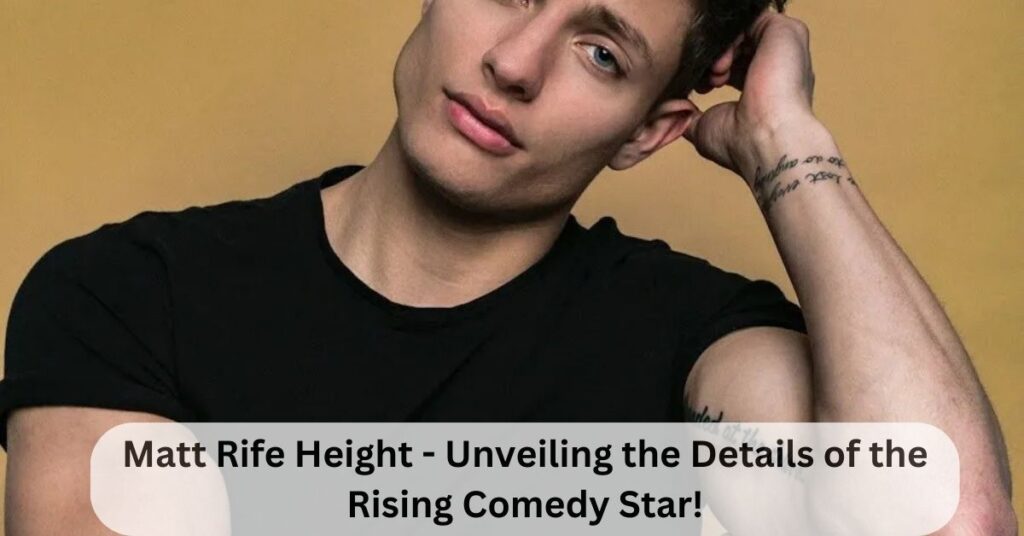 Matt Rife Height - Unveiling the Details of the Rising Comedy Star!