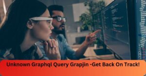 Unknown Graphql Query Grapjin -Get Back On Track!