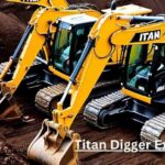 Titan Digger Excavators – Take a Glimpse of Their Power!